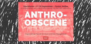 Rupturing the Anthro-Obscene! KTH event at theatre in Stockholm, 17-19 Sept, 2015.